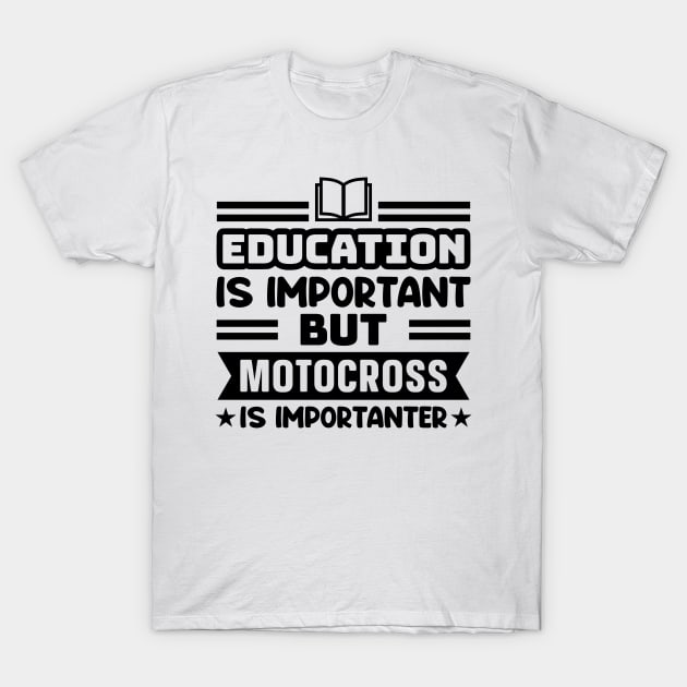 Education is important, but motocross is importanter T-Shirt by colorsplash